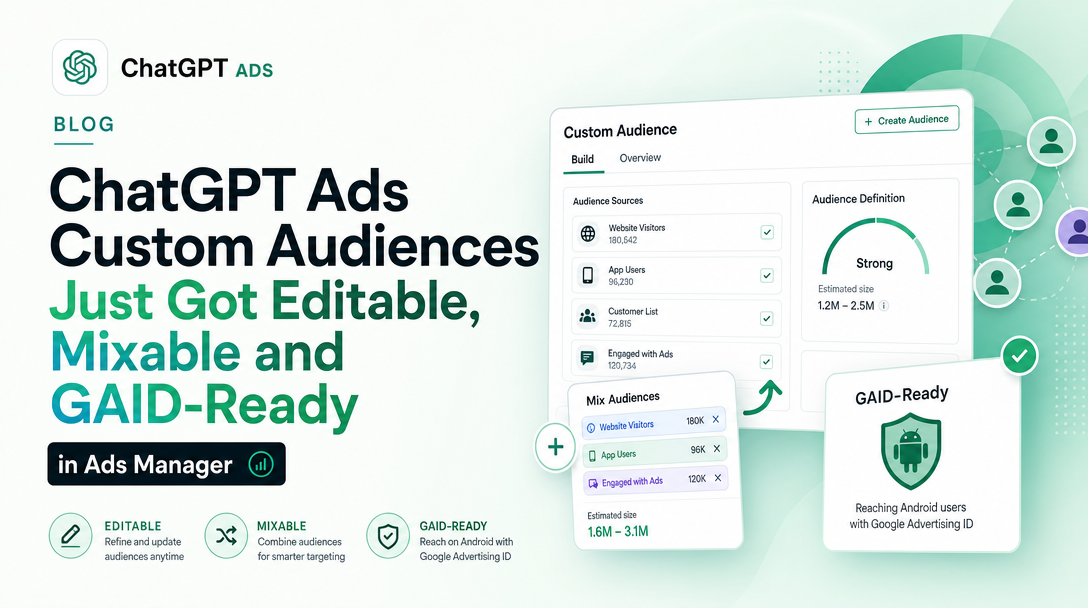 ChatGPT Ads Custom Audiences Just Got Editable, Mixable and GAID-Ready in Ads Manager