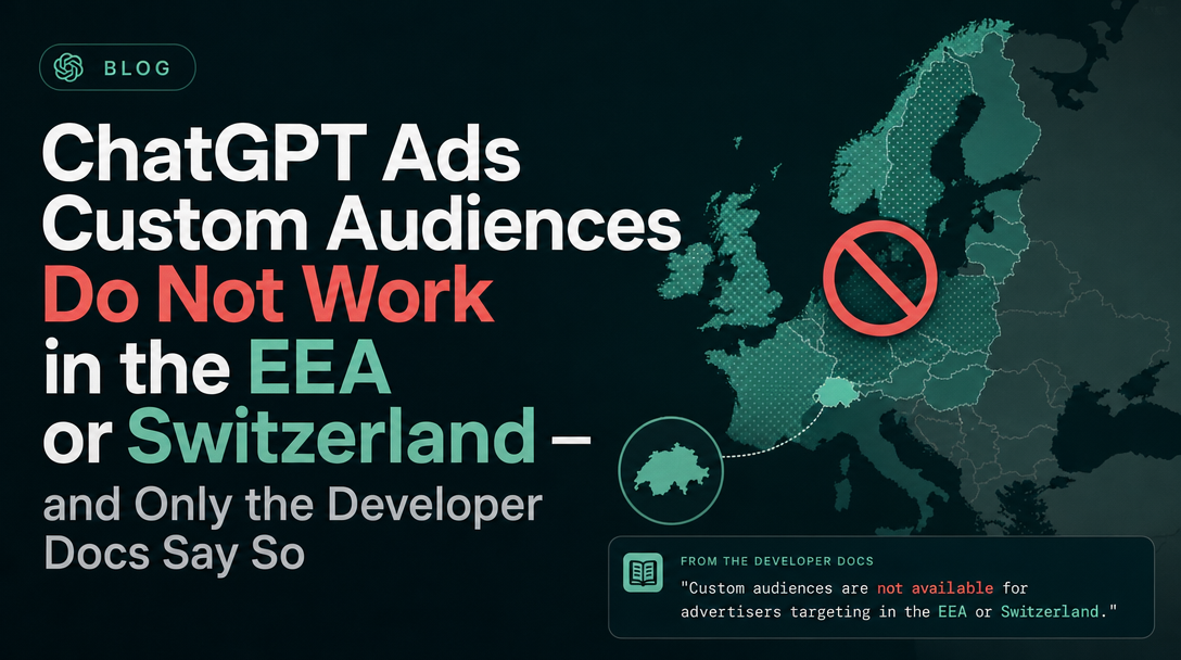 ChatGPT Ads Custom Audiences Do Not Work in the EEA or Switzerland — and Only the Developer Docs Say So