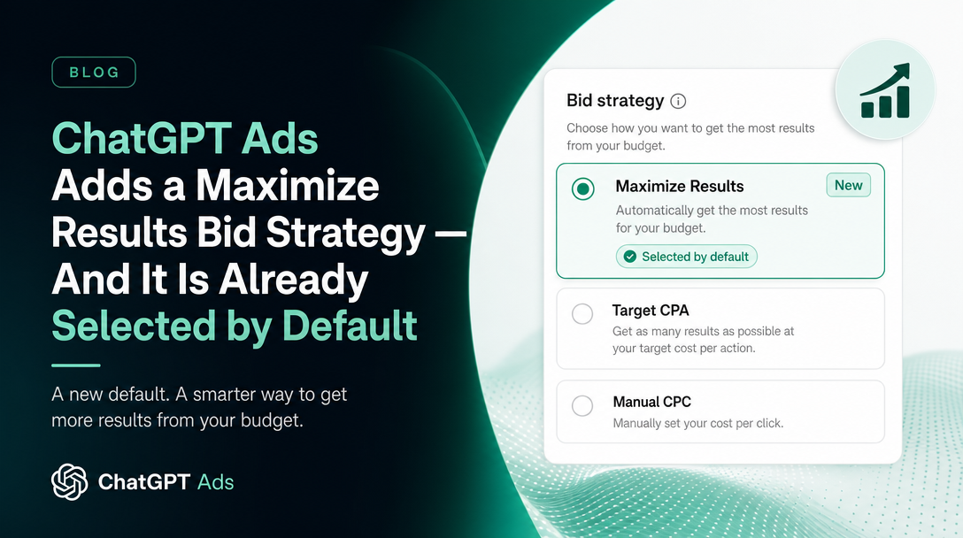 ChatGPT Ads Adds a Maximize Results Bid Strategy — And It Is Already Selected by Default