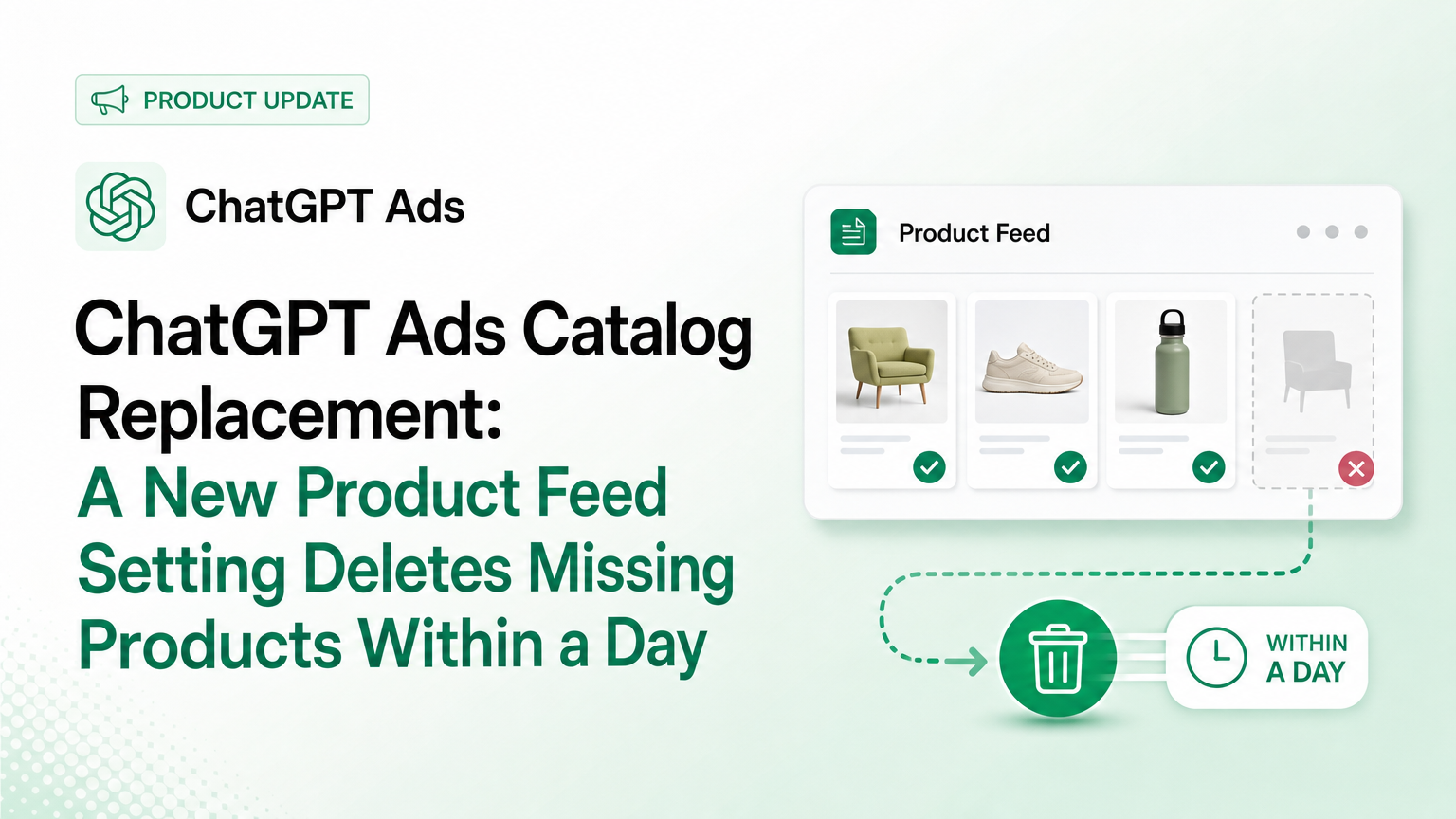 ChatGPT Ads Catalog Replacement: A New Product Feed Setting Deletes Missing Products Within a Day