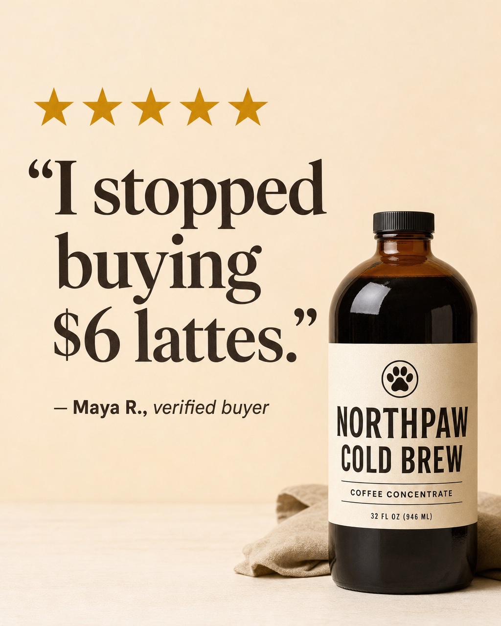 AI-generated static review ad for the fictional brand Northpaw Cold Brew: five gold stars, quote I stopped buying $6 lattes, attributed to Maya R., verified buyer, with the bottle in the lower right